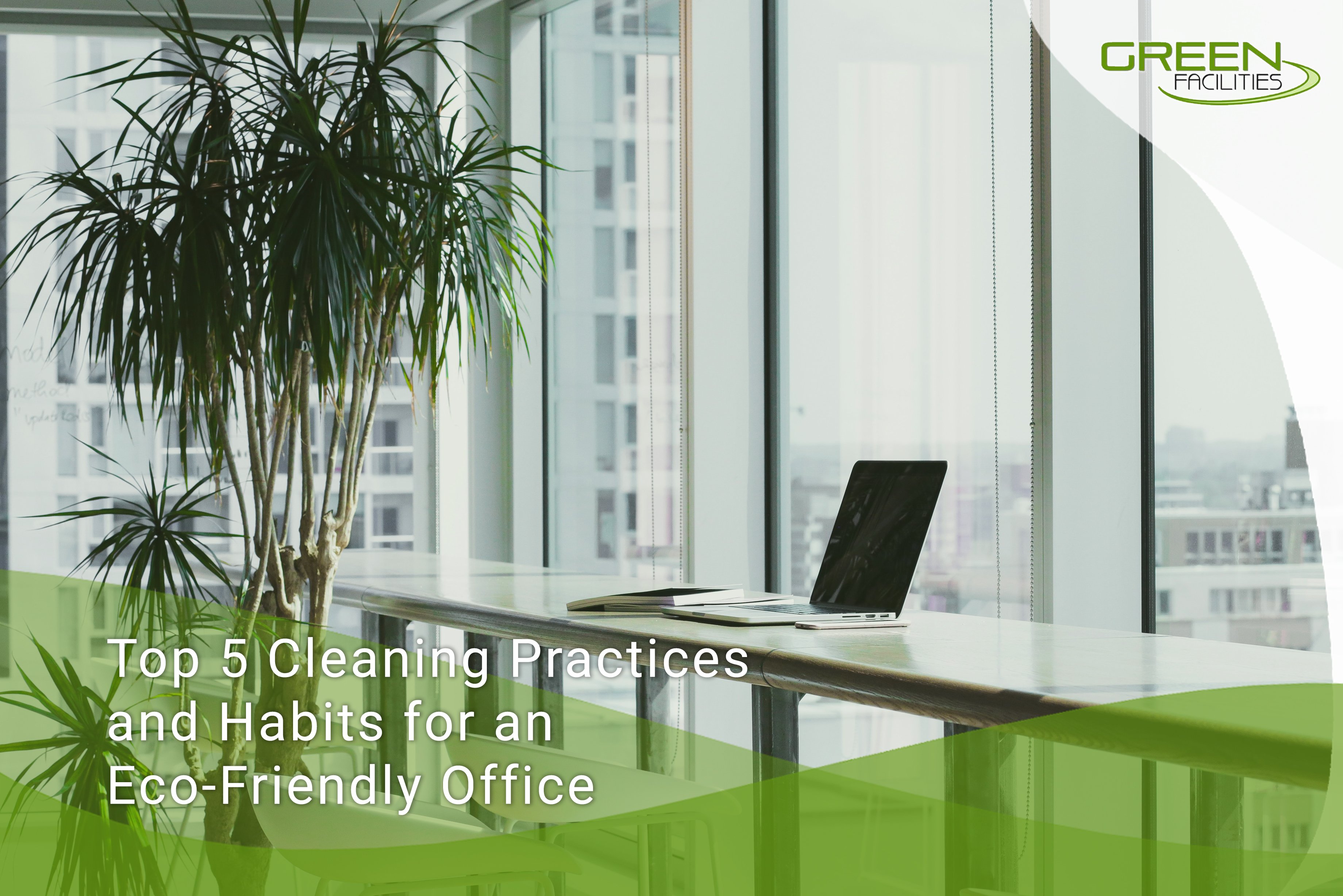 Top 5 Cleaning Practices and Habits for an Eco Friendly Office